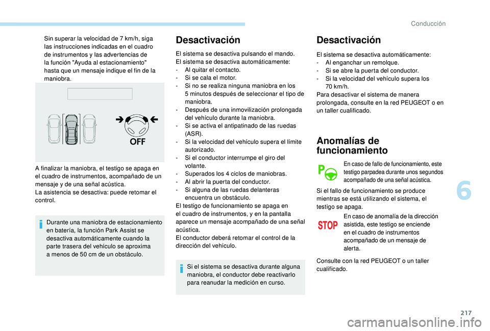 PEUGEOT 5008 2018 Manual del propietario (in Spanish) 217
Sin superar la velocidad de 7 km/h, siga
las instrucciones indicadas en el cuadro
de instrumentos y
las advertencias de
la función "Ayuda al estacionamiento"
hasta que un mensaje PEUGEOT 5008 2018 Manual del propietario (in Spanish) 217
Sin superar la velocidad de 7 km/h, siga
las instrucciones indicadas en el cuadro
de instrumentos y
las advertencias de
la función "Ayuda al estacionamiento"
hasta que un mensaje