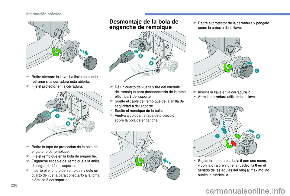 PEUGEOT 5008 2018 Manual del propietario (in Spanish) 226
Desmontaje de la bola de
enganche de remolque
F Retire siempre la llave. La llave no puede retirarse si la cerradura está abierta.
F
F
ije el protector en la cerradura.
F
R
etire la tapa d PEUGEOT 5008 2018 Manual del propietario (in Spanish) 226
Desmontaje de la bola de
enganche de remolque
F Retire siempre la llave. La llave no puede retirarse si la cerradura está abierta.
F
F
ije el protector en la cerradura.
F
R
etire la tapa d