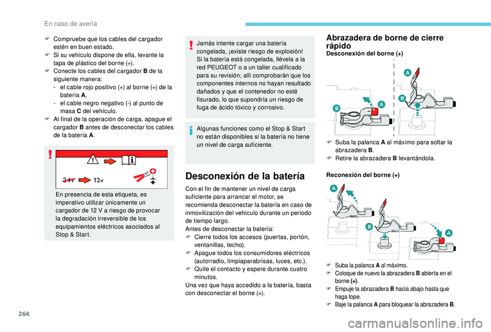 PEUGEOT 5008 2018 Manual del propietario (in Spanish) 264
Jamás intente cargar una batería
congelada, ¡existe riesgo de explosión!
Si la batería está congelada, llévela a la
red PEUGEOT o
a un taller cualificado
para su revisión; allí comp PEUGEOT 5008 2018 Manual del propietario (in Spanish) 264
Jamás intente cargar una batería
congelada, ¡existe riesgo de explosión!
Si la batería está congelada, llévela a la
red PEUGEOT o
a un taller cualificado
para su revisión; allí comp
