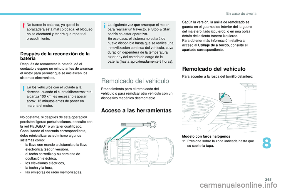 PEUGEOT 5008 2018 Manual del propietario (in Spanish) 265
En los vehículos con el volante a la
d erecha, cuando el cuentakilómetros total
alcanza 100
km, es necesario esperar
aprox. 15
minutos antes de poner en
marcha el motor.
No obstante, si PEUGEOT 5008 2018 Manual del propietario (in Spanish) 265
En los vehículos con el volante a la
d erecha, cuando el cuentakilómetros total
alcanza 100
km, es necesario esperar
aprox. 15
minutos antes de poner en
marcha el motor.
No obstante, si