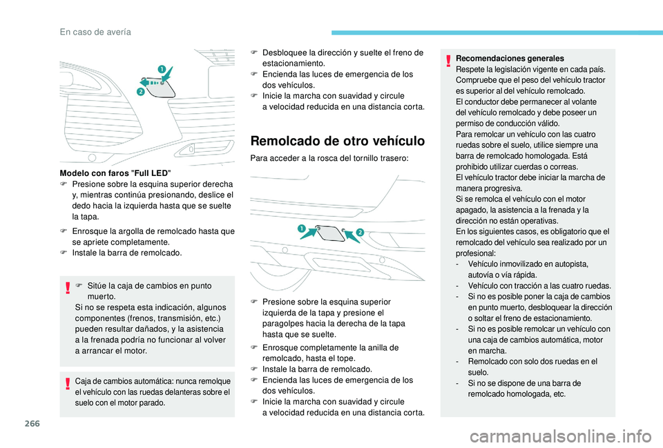 PEUGEOT 5008 2018 Manual del propietario (in Spanish) 266
F Enrosque la argolla de remolcado hasta que se apriete completamente.
F
I
nstale la barra de remolcado.
F
S
itúe la caja de cambios en punto
muer to.
Si no se respeta esta indicación, al PEUGEOT 5008 2018 Manual del propietario (in Spanish) 266
F Enrosque la argolla de remolcado hasta que se apriete completamente.
F
I
nstale la barra de remolcado.
F
S
itúe la caja de cambios en punto
muer to.
Si no se respeta esta indicación, al