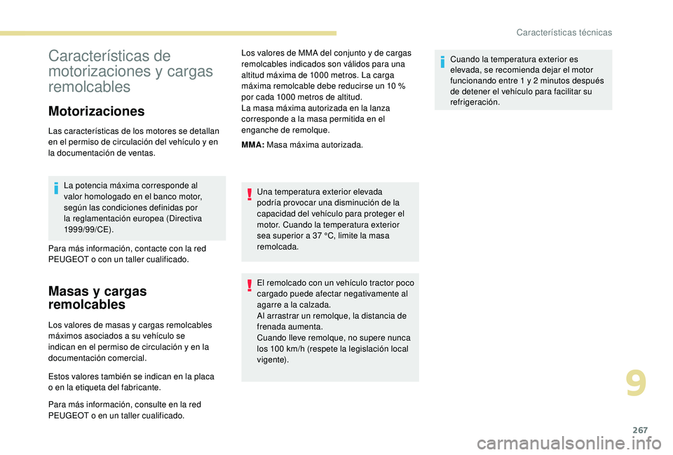 PEUGEOT 5008 2018 Manual del propietario (in Spanish) 267
Características de
motorizaciones y
cargas
remolcables
Motorizaciones
Las características de los motores se detallan
en el permiso de circulación del vehículo y
en
la documentación de PEUGEOT 5008 2018 Manual del propietario (in Spanish) 267
Características de
motorizaciones y
cargas
remolcables
Motorizaciones
Las características de los motores se detallan
en el permiso de circulación del vehículo y
en
la documentación de