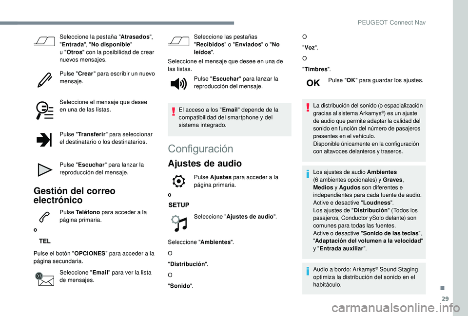 PEUGEOT 5008 2018  Manual del propietario (in Spanish) 29
Seleccione la pestaña "Atrasados", 
" Entrada ", "No disponible " 
u
  "Otros " con la posibilidad de crear 
nuevos mensajes.
Pulse " Crear" para escribir u