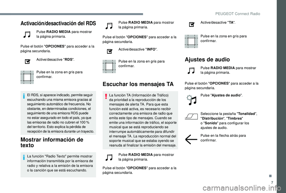 PEUGEOT 5008 2018 Manual del propietario (in Spanish) 7
Activación/desactivación del RDS
Pulse RADIO MEDIA para mostrar
la página primaria.
Pulse el botón " OPCIONES" para acceder a
la
página secundaria.
Active/desactive " RDS".
PEUGEOT 5008 2018 Manual del propietario (in Spanish) 7
Activación/desactivación del RDS
Pulse RADIO MEDIA para mostrar
la página primaria.
Pulse el botón " OPCIONES" para acceder a
la
página secundaria.
Active/desactive " RDS".