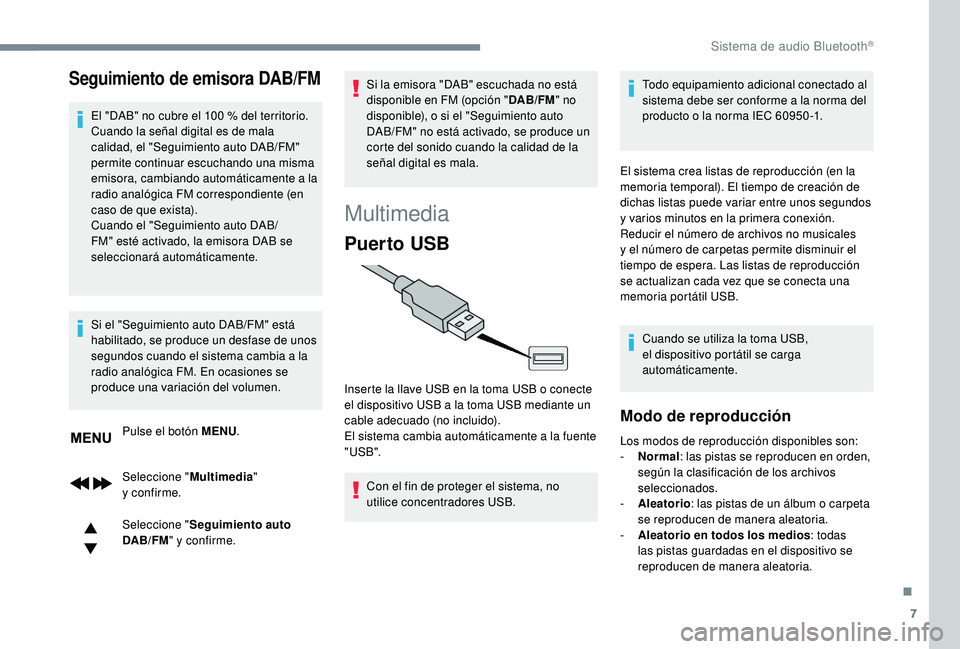 PEUGEOT 5008 2018 Manual del propietario (in Spanish) 7
Seguimiento de emisora DAB/FM
El "DAB" no cubre el 100 % del territorio.
C uando la señal digital es de mala
calidad, el "Seguimiento auto DAB/FM"
permite continuar escuchando una PEUGEOT 5008 2018 Manual del propietario (in Spanish) 7
Seguimiento de emisora DAB/FM
El "DAB" no cubre el 100 % del territorio.
C uando la señal digital es de mala
calidad, el "Seguimiento auto DAB/FM"
permite continuar escuchando una