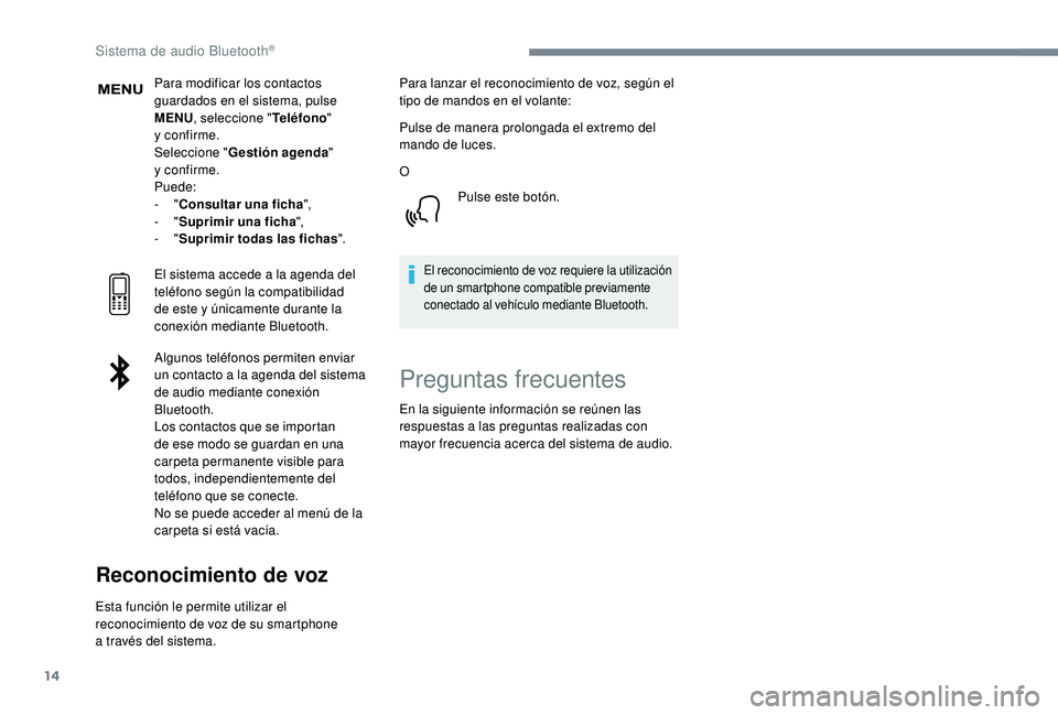 PEUGEOT 5008 2018 Manual del propietario (in Spanish) 14
Para modificar los contactos
guardados en el sistema, pulse
MENU, seleccione " Teléfono"
y
confirme.
Seleccione " Gestión agenda "
y
confirme.
Puede:
-
"Consultar un PEUGEOT 5008 2018 Manual del propietario (in Spanish) 14
Para modificar los contactos
guardados en el sistema, pulse
MENU, seleccione " Teléfono"
y
confirme.
Seleccione " Gestión agenda "
y
confirme.
Puede:
-
"Consultar un