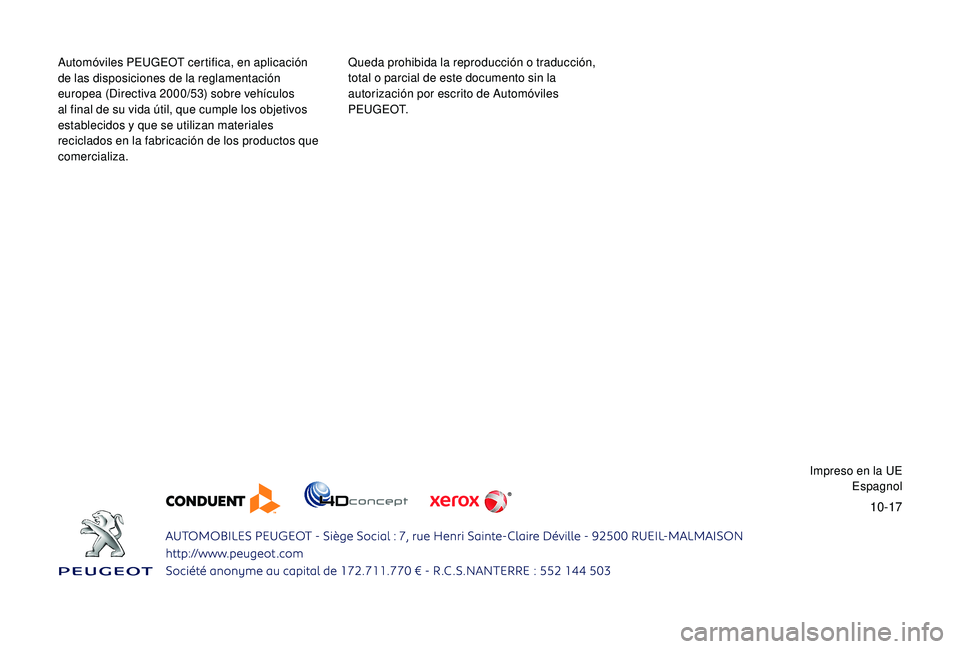 PEUGEOT 5008 2018 Manual del propietario (in Spanish) 10-17
Automóviles PEUGEOT certifica, en aplicación
de las disposiciones de la reglamentación
europea (Directiva 2000/53) sobre vehículos
al final de su vida útil, que cumple los objetivos
est PEUGEOT 5008 2018 Manual del propietario (in Spanish) 10-17
Automóviles PEUGEOT certifica, en aplicación
de las disposiciones de la reglamentación
europea (Directiva 2000/53) sobre vehículos
al final de su vida útil, que cumple los objetivos
est