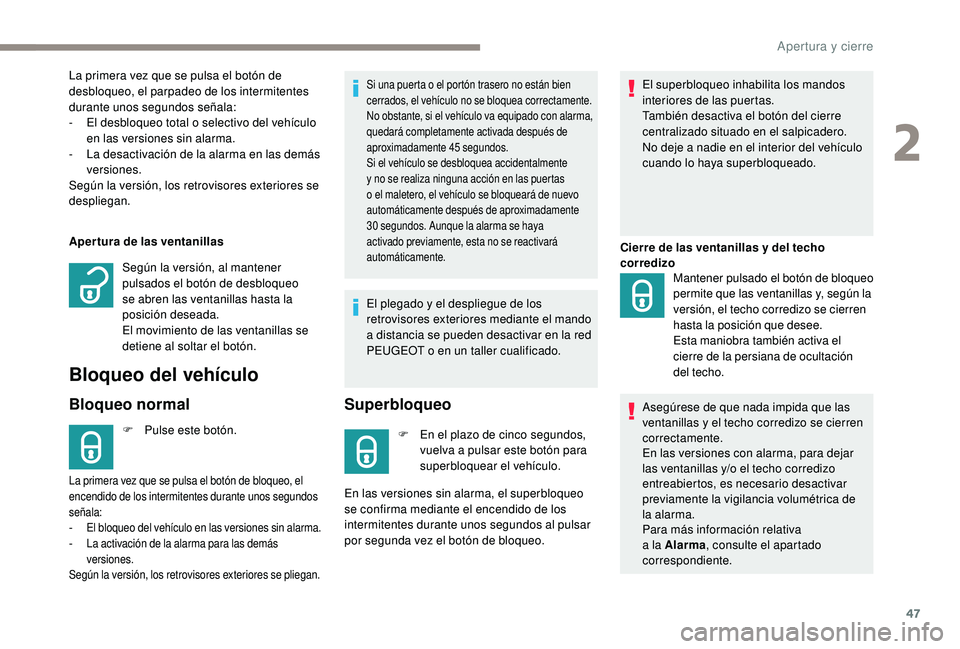 PEUGEOT 5008 2018 Manual del propietario (in Spanish) 47
Apertura de las ventanillas
Bloqueo del vehículo
Bloqueo normal
F Pulse este botón.
Si una puerta o el portón trasero no están bien
c errados, el vehículo no se bloquea correctamente.
No obs PEUGEOT 5008 2018 Manual del propietario (in Spanish) 47
Apertura de las ventanillas
Bloqueo del vehículo
Bloqueo normal
F Pulse este botón.
Si una puerta o el portón trasero no están bien
c errados, el vehículo no se bloquea correctamente.
No obs