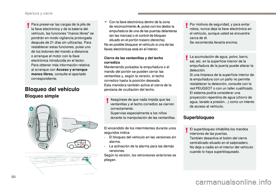 PEUGEOT 5008 2018 Manual del propietario (in Spanish) 50
Para preser var las cargas de la pila de
la llave electrónica y de la batería del
vehículo, las funciones "manos libres" se
pondrán en modo vigilancia prolongada
después de 21
d PEUGEOT 5008 2018 Manual del propietario (in Spanish) 50
Para preser var las cargas de la pila de
la llave electrónica y de la batería del
vehículo, las funciones "manos libres" se
pondrán en modo vigilancia prolongada
después de 21
d