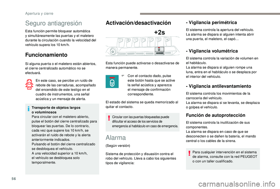 PEUGEOT 5008 2018 Manual del propietario (in Spanish) 56
Seguro antiagresión
Esta función permite bloquear automática
y simultáneamente las puertas y el maletero
durante la circulación cuando la velocidad del
vehículo supera los 10
km/h.
Fu PEUGEOT 5008 2018 Manual del propietario (in Spanish) 56
Seguro antiagresión
Esta función permite bloquear automática
y simultáneamente las puertas y el maletero
durante la circulación cuando la velocidad del
vehículo supera los 10
km/h.
Fu