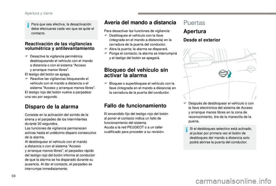 PEUGEOT 5008 2018 Manual del propietario (in Spanish) 58
Para que sea efectiva, la desactivación
debe efectuarse cada vez que se quite el
contacto.
Reactivación de las vigilancias
volumétrica y antilevantamiento
F Desactive la vigilancia perimétri PEUGEOT 5008 2018 Manual del propietario (in Spanish) 58
Para que sea efectiva, la desactivación
debe efectuarse cada vez que se quite el
contacto.
Reactivación de las vigilancias
volumétrica y antilevantamiento
F Desactive la vigilancia perimétri