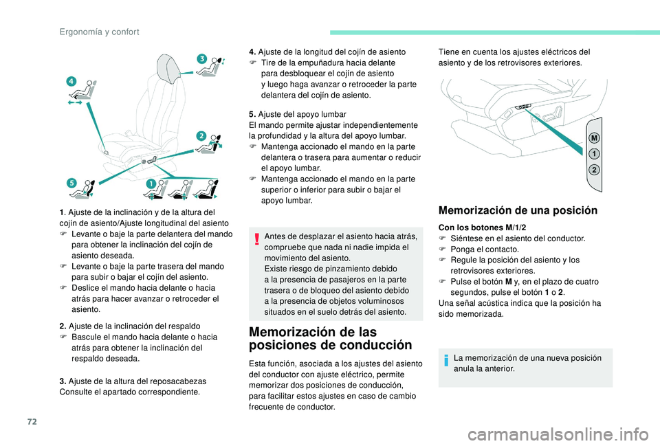 PEUGEOT 5008 2018  Manual del propietario (in Spanish) 72
1. Ajuste de la inclinación y   de la altura del 
cojín de asiento/Ajuste longitudinal del asiento
F
 
L
 evante o   baje la parte delantera del mando 
para obtener la inclinación del cojín de 