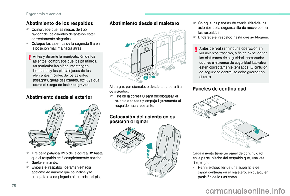 PEUGEOT 5008 2018  Manual del propietario (in Spanish) 78
Abatimiento de los respaldos
F Compruebe que las mesas de tipo "avión" de los asientos delanteros estén 
correctamente plegadas.
F
 
C
 oloque los asientos de la segunda fila en 
la posic