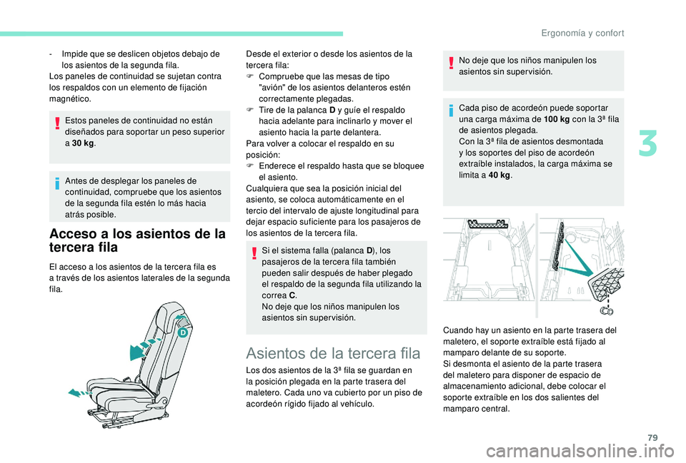 PEUGEOT 5008 2018 Manual del propietario (in Spanish) 79
Estos paneles de continuidad no están
diseñados para soportar un peso superior
a 30 kg.
Antes de desplegar los paneles de
continuidad, compruebe que los asientos
de la segunda fila estén PEUGEOT 5008 2018 Manual del propietario (in Spanish) 79
Estos paneles de continuidad no están
diseñados para soportar un peso superior
a 30 kg.
Antes de desplegar los paneles de
continuidad, compruebe que los asientos
de la segunda fila estén