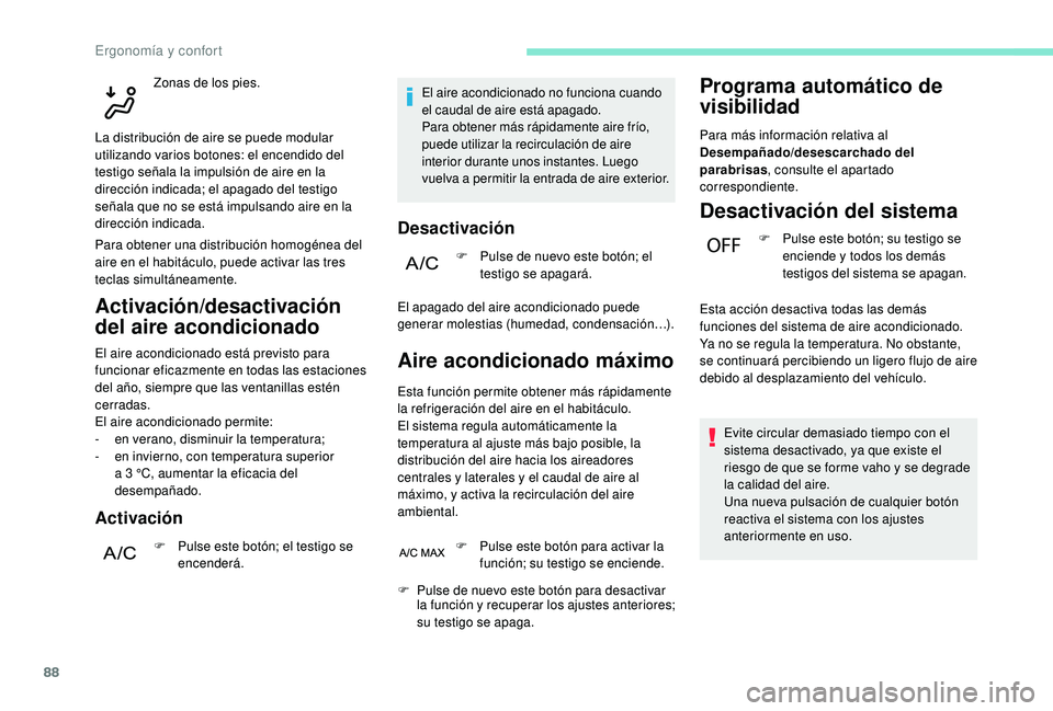 PEUGEOT 5008 2018 Manual del propietario (in Spanish) 88
Activación/desactivación
del aire acondicionado
El aire acondicionado está previsto para
funcionar eficazmente en todas las estaciones
del año, siempre que las ventanillas estén
cerradas.
PEUGEOT 5008 2018 Manual del propietario (in Spanish) 88
Activación/desactivación
del aire acondicionado
El aire acondicionado está previsto para
funcionar eficazmente en todas las estaciones
del año, siempre que las ventanillas estén
cerradas.