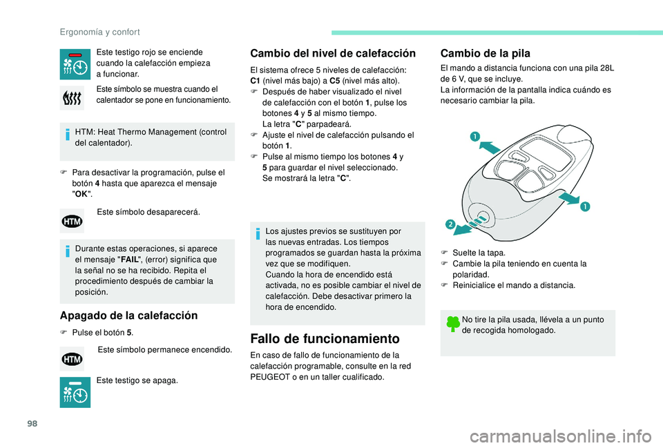 PEUGEOT 5008 2018  Manual del propietario (in Spanish) 98
HTM: Heat Thermo Management (control 
del calentador).
F
 
P
 ara desactivar la programación, pulse el 
botón 4
  hasta que aparezca el mensaje 
" OK ".
Durante estas operaciones, si apar