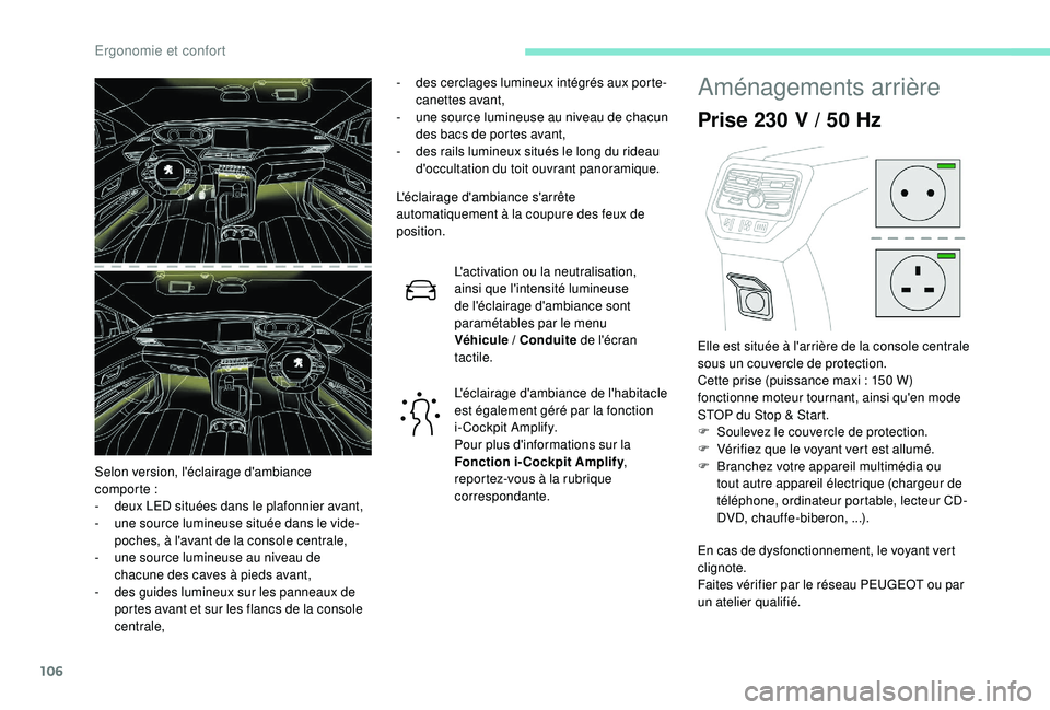 PEUGEOT 5008 2018  Manuel du propriétaire (in French) 106
- des cerclages lumineux intégrés aux porte-canettes avant,
-
 
u
 ne source lumineuse au niveau de chacun 
des bacs de portes avant,
-
 de

s rails lumineux situés le long du rideau 
d'occ
