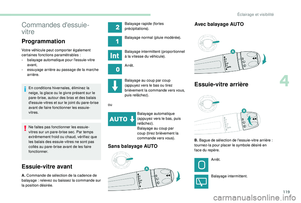 PEUGEOT 5008 2018 Manuel du propriétaire (in French) 119
Commandes d'essuie-
vitre
Programmation
Votre véhicule peut comporter également
certaines fonctions paramétrables :
-
b
alayage automatique pour l'essuie-vitre
avant,
-
e
ssuyag PEUGEOT 5008 2018 Manuel du propriétaire (in French) 119
Commandes d'essuie-
vitre
Programmation
Votre véhicule peut comporter également
certaines fonctions paramétrables :
-
b
alayage automatique pour l'essuie-vitre
avant,
-
e
ssuyag