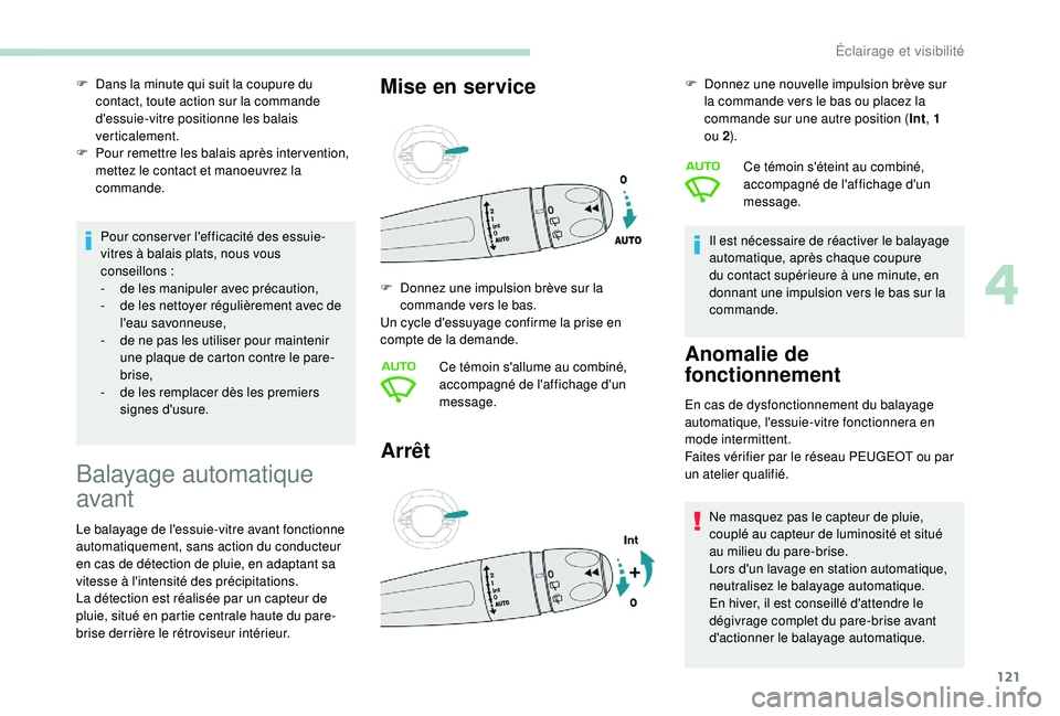 PEUGEOT 5008 2018 Manuel du propriétaire (in French) 121
Pour conser ver l'efficacité des essuie-
vitres à balais plats, nous vous
conseillons
:
-
d
e les manipuler avec précaution,
-
d
e les nettoyer régulièrement avec de
l'eau s PEUGEOT 5008 2018 Manuel du propriétaire (in French) 121
Pour conser ver l'efficacité des essuie-
vitres à balais plats, nous vous
conseillons
:
-
d
e les manipuler avec précaution,
-
d
e les nettoyer régulièrement avec de
l'eau s
