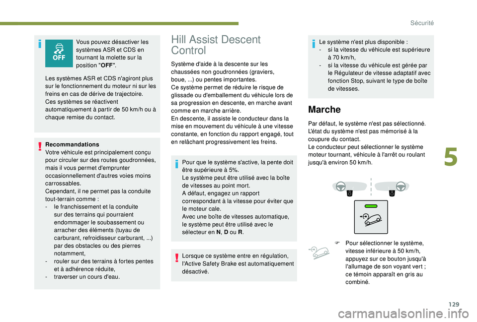 PEUGEOT 5008 2018 Manuel du propriétaire (in French) 129
Vous pouvez désactiver les
systèmes ASR et CDS en
tournant la molette sur la
position "OFF".
Recommandations
Votre véhicule est principalement conçu
pour circuler sur des routes go PEUGEOT 5008 2018 Manuel du propriétaire (in French) 129
Vous pouvez désactiver les
systèmes ASR et CDS en
tournant la molette sur la
position "OFF".
Recommandations
Votre véhicule est principalement conçu
pour circuler sur des routes go