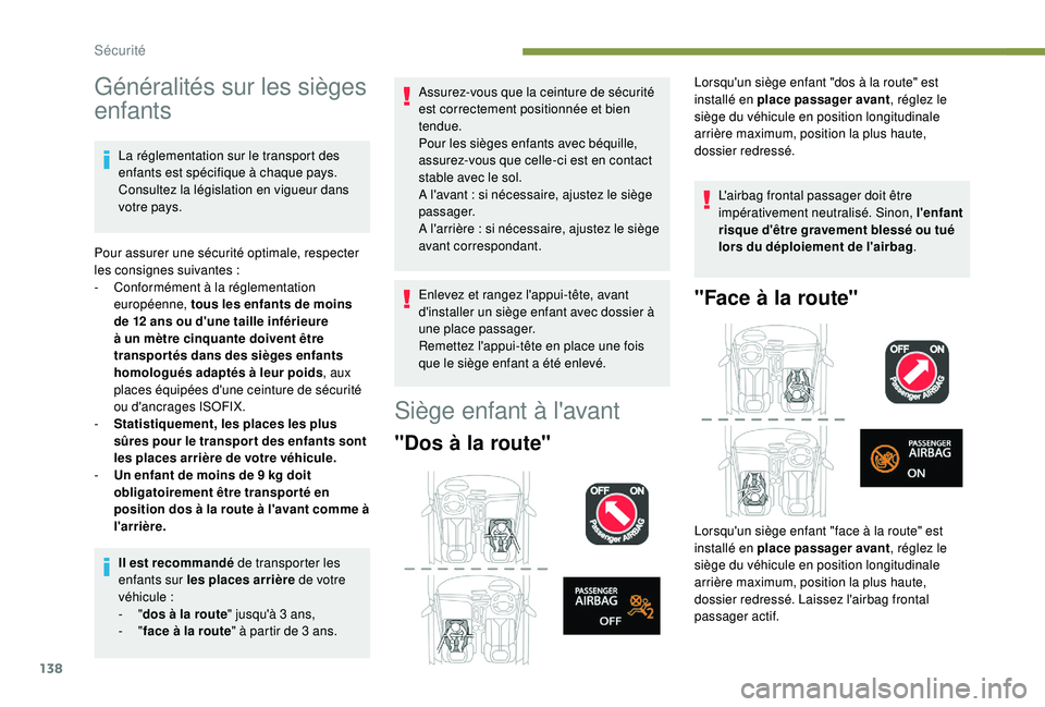 PEUGEOT 5008 2018 Manuel du propriétaire (in French) 138
Généralités sur les sièges
enfants
La réglementation sur le transport des
enfants est spécifique à chaque pays.
Consultez la législation en vigueur dans
votre pays.
Pour assurer une sà PEUGEOT 5008 2018 Manuel du propriétaire (in French) 138
Généralités sur les sièges
enfants
La réglementation sur le transport des
enfants est spécifique à chaque pays.
Consultez la législation en vigueur dans
votre pays.
Pour assurer une sÃ