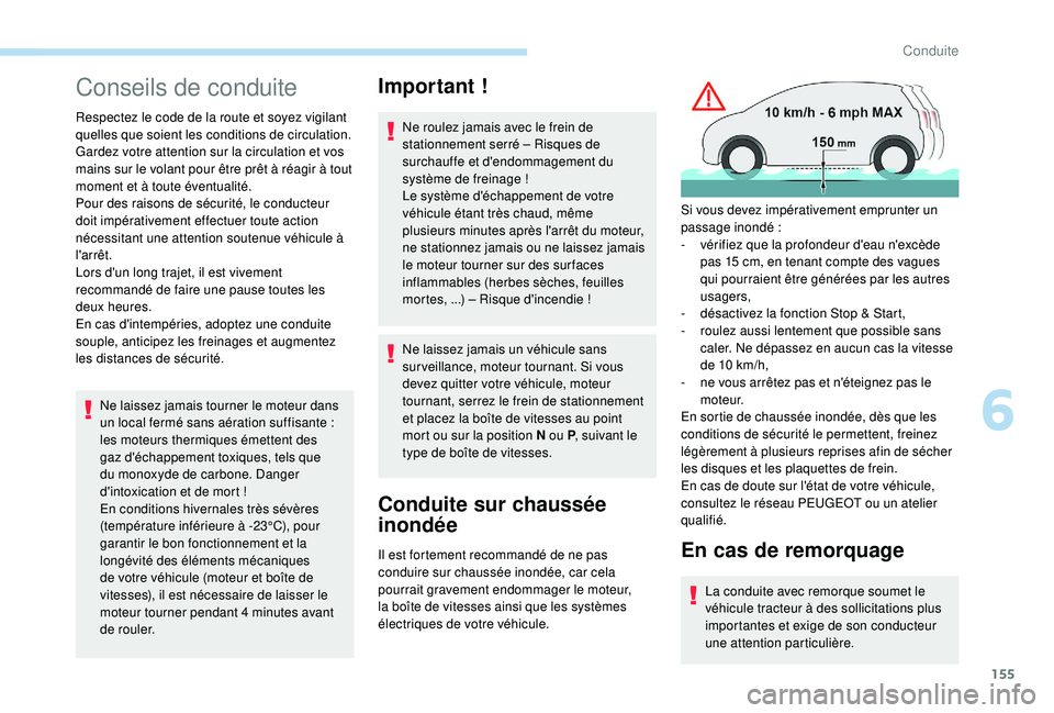 PEUGEOT 5008 2018 Manuel du propriétaire (in French) 155
Conseils de conduite
Respectez le code de la route et soyez vigilant
quelles que soient les conditions de circulation.
Gardez votre attention sur la circulation et vos
mains sur le volant pour à PEUGEOT 5008 2018 Manuel du propriétaire (in French) 155
Conseils de conduite
Respectez le code de la route et soyez vigilant
quelles que soient les conditions de circulation.
Gardez votre attention sur la circulation et vos
mains sur le volant pour Ã