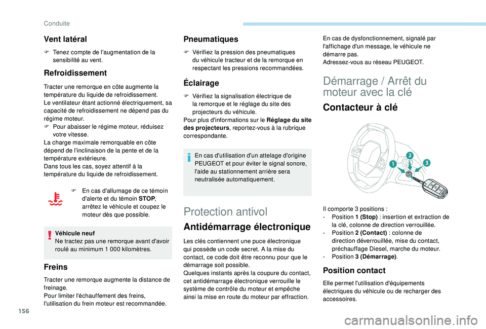 PEUGEOT 5008 2018 Manuel du propriétaire (in French) 156
Vent latéral
F Tenez compte de l'augmentation de la sensibilité au vent.
Refroidissement
Tracter une remorque en côte augmente la
température du liquide de refroidissement.
Le ventilateur PEUGEOT 5008 2018 Manuel du propriétaire (in French) 156
Vent latéral
F Tenez compte de l'augmentation de la sensibilité au vent.
Refroidissement
Tracter une remorque en côte augmente la
température du liquide de refroidissement.
Le ventilateur