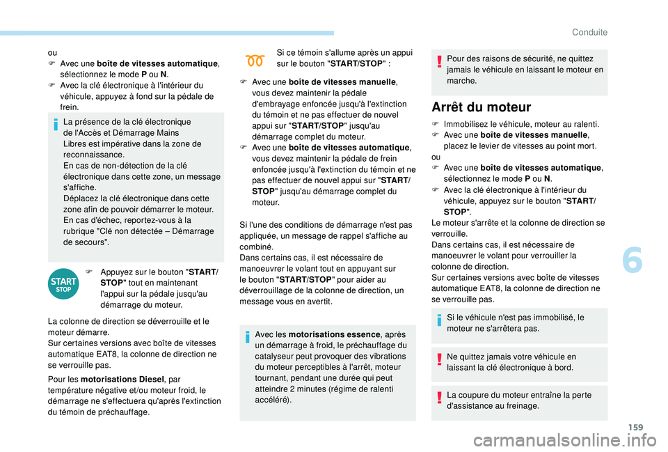 PEUGEOT 5008 2018 Manuel du propriétaire (in French) 159
La présence de la clé électronique
de l'Accès et Démarrage Mains
Libres est impérative dans la zone de
reconnaissance.
En cas de non-détection de la clé
électronique dans cette zo PEUGEOT 5008 2018 Manuel du propriétaire (in French) 159
La présence de la clé électronique
de l'Accès et Démarrage Mains
Libres est impérative dans la zone de
reconnaissance.
En cas de non-détection de la clé
électronique dans cette zo