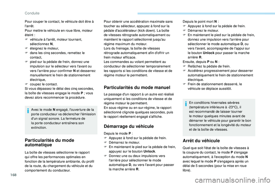 PEUGEOT 5008 2018 Manuel du propriétaire (in French) 168
Pour couper le contact, le véhicule doit être à
l'arrêt.
Pour mettre le véhicule en roue libre, moteur
éteint
:
F
v
éhicule à l'arrêt, moteur tournant,
sélectionnez N ,
F PEUGEOT 5008 2018 Manuel du propriétaire (in French) 168
Pour couper le contact, le véhicule doit être à
l'arrêt.
Pour mettre le véhicule en roue libre, moteur
éteint
:
F
v
éhicule à l'arrêt, moteur tournant,
sélectionnez N ,
F