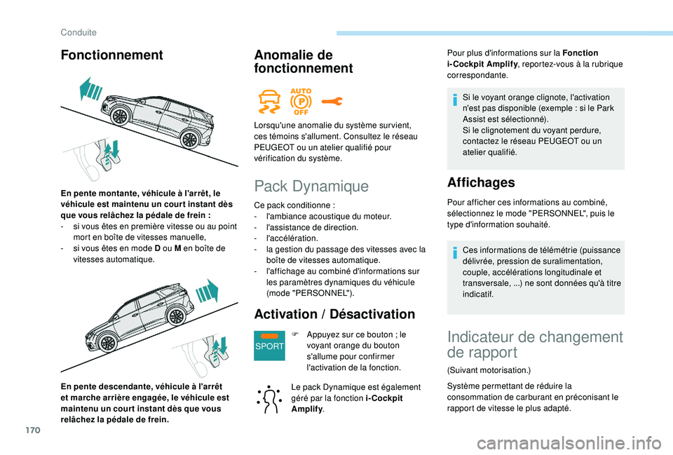 PEUGEOT 5008 2018 Manuel du propriétaire (in French) 170
SPORT
En pente descendante, véhicule à l'arrêt
et marche arrière engagée, le véhicule est
maintenu un cour t instant dès que vous
relâchez la pédale de frein.
Anomalie de
fonction PEUGEOT 5008 2018 Manuel du propriétaire (in French) 170
SPORT
En pente descendante, véhicule à l'arrêt
et marche arrière engagée, le véhicule est
maintenu un cour t instant dès que vous
relâchez la pédale de frein.
Anomalie de
fonction