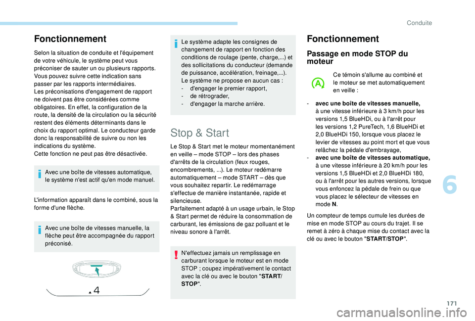 PEUGEOT 5008 2018 Manuel du propriétaire (in French) 171
Fonctionnement
Selon la situation de conduite et l'équipement
de votre véhicule, le système peut vous
préconiser de sauter un ou plusieurs rapports.
Vous pouvez suivre cette indication PEUGEOT 5008 2018 Manuel du propriétaire (in French) 171
Fonctionnement
Selon la situation de conduite et l'équipement
de votre véhicule, le système peut vous
préconiser de sauter un ou plusieurs rapports.
Vous pouvez suivre cette indication