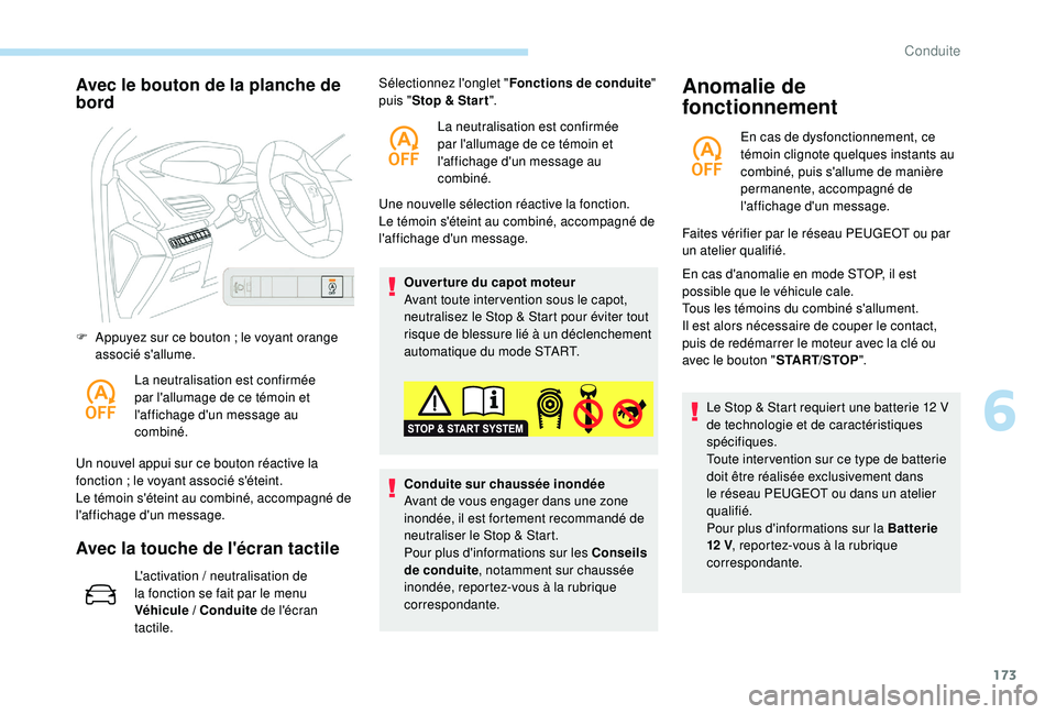 PEUGEOT 5008 2018 Manuel du propriétaire (in French) 173
Avec le bouton de la planche de
bord
F Appuyez sur ce bouton ; le voyant orange
associé s'allume.
La neutralisation est confirmée
par l'allumage de ce témoin et
l'affichage d PEUGEOT 5008 2018 Manuel du propriétaire (in French) 173
Avec le bouton de la planche de
bord
F Appuyez sur ce bouton ; le voyant orange
associé s'allume.
La neutralisation est confirmée
par l'allumage de ce témoin et
l'affichage d