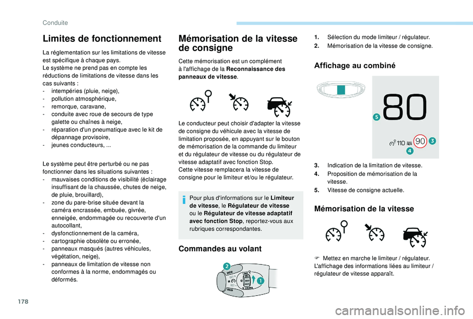 PEUGEOT 5008 2018 Manuel du propriétaire (in French) 178
Limites de fonctionnement
La réglementation sur les limitations de vitesse
est spécifique à chaque pays.
Le système ne prend pas en compte les
réductions de limitations de vitesse dans les PEUGEOT 5008 2018 Manuel du propriétaire (in French) 178
Limites de fonctionnement
La réglementation sur les limitations de vitesse
est spécifique à chaque pays.
Le système ne prend pas en compte les
réductions de limitations de vitesse dans les