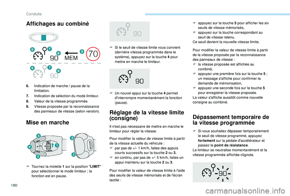 PEUGEOT 5008 2018 Manuel du propriétaire (in French) 180
Affichages au combinéMise en marche
F Si le seuil de vitesse limite vous convient (dernière vitesse programmée dans le
système), appuyez sur la touche 4 pour
mettre en marche le limiteur.
F PEUGEOT 5008 2018 Manuel du propriétaire (in French) 180
Affichages au combinéMise en marche
F Si le seuil de vitesse limite vous convient (dernière vitesse programmée dans le
système), appuyez sur la touche 4 pour
mettre en marche le limiteur.
F