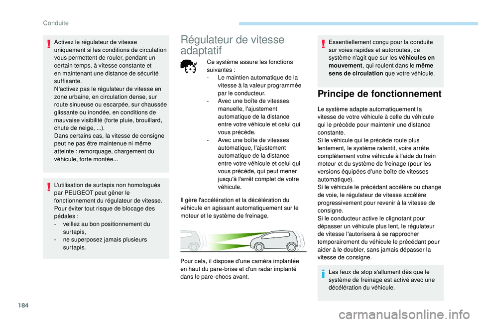 PEUGEOT 5008 2018 Manuel du propriétaire (in French) 184
Activez le régulateur de vitesse
uniquement si les conditions de circulation
vous permettent de rouler, pendant un
certain temps, à vitesse constante et
en maintenant une distance de sécuri PEUGEOT 5008 2018 Manuel du propriétaire (in French) 184
Activez le régulateur de vitesse
uniquement si les conditions de circulation
vous permettent de rouler, pendant un
certain temps, à vitesse constante et
en maintenant une distance de sécuri