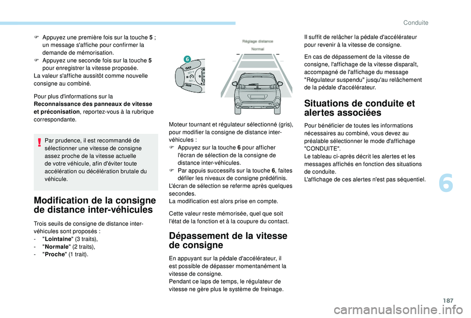 PEUGEOT 5008 2018 Manuel du propriétaire (in French) 187
Pour plus d'informations sur la
Reconnaissance des panneaux de vitesse
et préconisation, reportez-vous à la rubrique
correspondante. F
A
ppuyez une première fois sur la touche 5 ; PEUGEOT 5008 2018 Manuel du propriétaire (in French) 187
Pour plus d'informations sur la
Reconnaissance des panneaux de vitesse
et préconisation, reportez-vous à la rubrique
correspondante. F
A
ppuyez une première fois sur la touche 5 ;