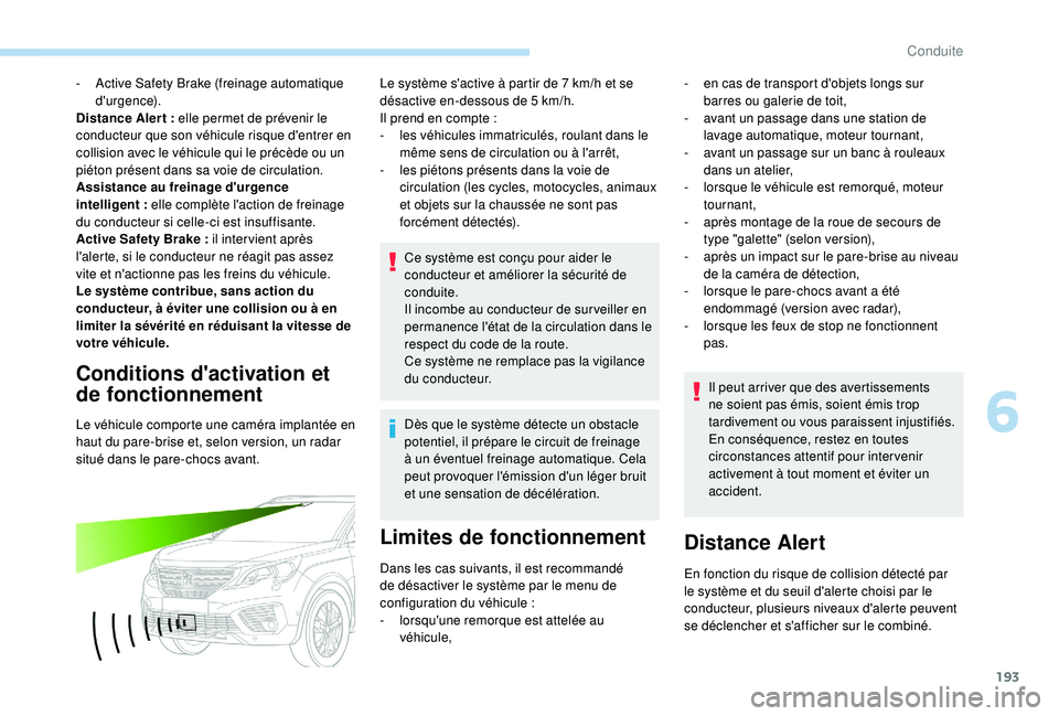 PEUGEOT 5008 2018 Manuel du propriétaire (in French) 193
- Active Safety Brake (freinage automatique d'urgence).
Distance Aler t
: elle permet de prévenir le
conducteur que son véhicule risque d'entrer en
collision avec le véhicule qui le PEUGEOT 5008 2018 Manuel du propriétaire (in French) 193
- Active Safety Brake (freinage automatique d'urgence).
Distance Aler t
: elle permet de prévenir le
conducteur que son véhicule risque d'entrer en
collision avec le véhicule qui le