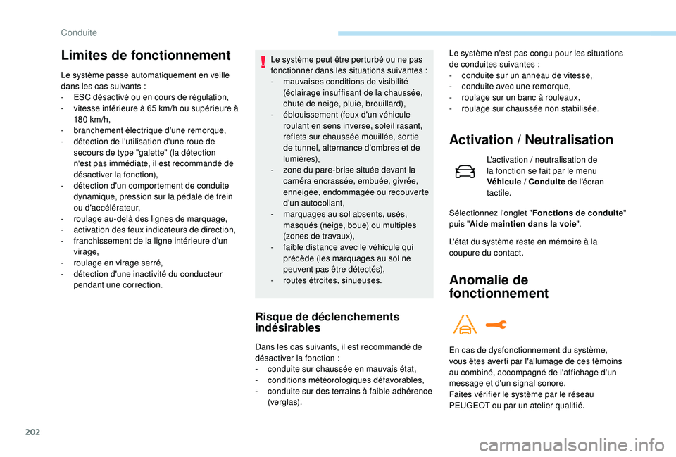 PEUGEOT 5008 2018 Manuel du propriétaire (in French) 202
Limites de fonctionnement
Le système passe automatiquement en veille
dans les cas suivants :
-
ES
C désactivé ou en cours de régulation,
-
v
itesse inférieure à 65 km/h ou supérie PEUGEOT 5008 2018 Manuel du propriétaire (in French) 202
Limites de fonctionnement
Le système passe automatiquement en veille
dans les cas suivants :
-
ES
C désactivé ou en cours de régulation,
-
v
itesse inférieure à 65 km/h ou supérie