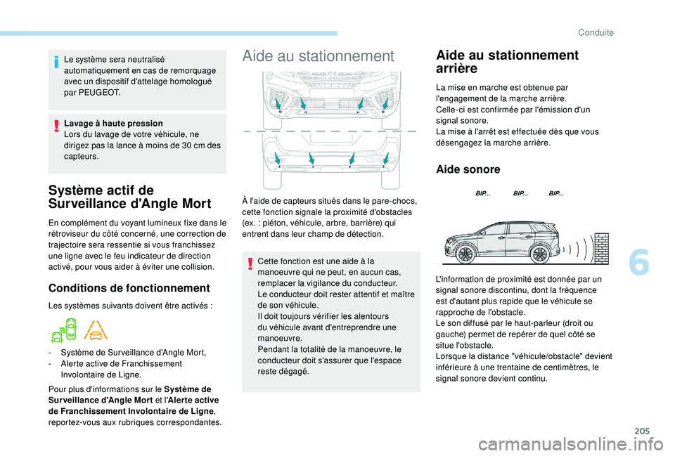 PEUGEOT 5008 2018 Manuel du propriétaire (in French) 205
Système actif de
Surveillance d'Angle Mort
En complément du voyant lumineux fixe dans le
rétroviseur du côté concerné, une correction de
trajectoire sera ressentie si vous franchissez PEUGEOT 5008 2018 Manuel du propriétaire (in French) 205
Système actif de
Surveillance d'Angle Mort
En complément du voyant lumineux fixe dans le
rétroviseur du côté concerné, une correction de
trajectoire sera ressentie si vous franchissez