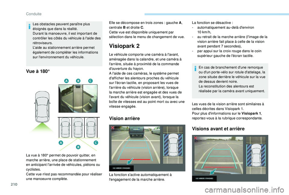 PEUGEOT 5008 2018 Manuel du propriétaire (in French) 210
Vue à 180°
Visiopark 2
Le véhicule comporte une caméra à l'avant,
aménagée dans la calandre, et une caméra Ã
l'arrière, située à proximité de la commande
d'ouverture du PEUGEOT 5008 2018 Manuel du propriétaire (in French) 210
Vue à 180°
Visiopark 2
Le véhicule comporte une caméra à l'avant,
aménagée dans la calandre, et une caméra Ã
l'arrière, située à proximité de la commande
d'ouverture du