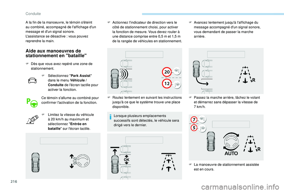 PEUGEOT 5008 2018 Manuel du propriétaire (in French) 216
Aide aux manoeuvres de
stationnement en "bataille"
F Dès que vous avez repéré une zone de stationnement.
F
Sél
ectionnez "Park Assist "
dans le menu Véhicule
/
Conduit PEUGEOT 5008 2018 Manuel du propriétaire (in French) 216
Aide aux manoeuvres de
stationnement en "bataille"
F Dès que vous avez repéré une zone de stationnement.
F
Sél
ectionnez "Park Assist "
dans le menu Véhicule
/
Conduit