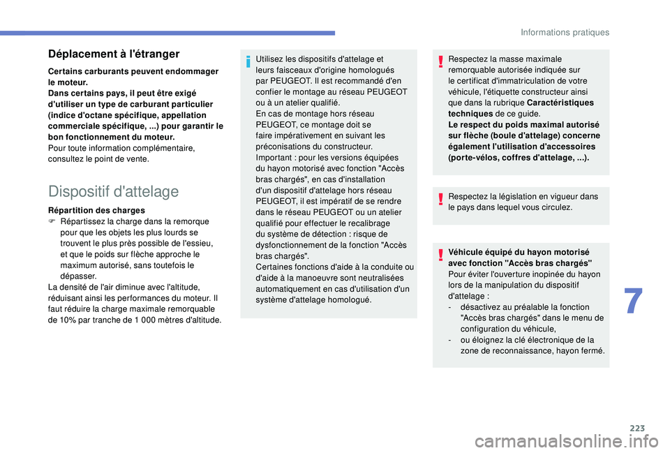 PEUGEOT 5008 2018 Manuel du propriétaire (in French) 223
Déplacement à l'étranger
Certains carburants peuvent endommager
le moteur.
Dans cer tains pays, il peut être exigé
d'utiliser un type de carburant par ticulier
(indice d'octane PEUGEOT 5008 2018 Manuel du propriétaire (in French) 223
Déplacement à l'étranger
Certains carburants peuvent endommager
le moteur.
Dans cer tains pays, il peut être exigé
d'utiliser un type de carburant par ticulier
(indice d'octane