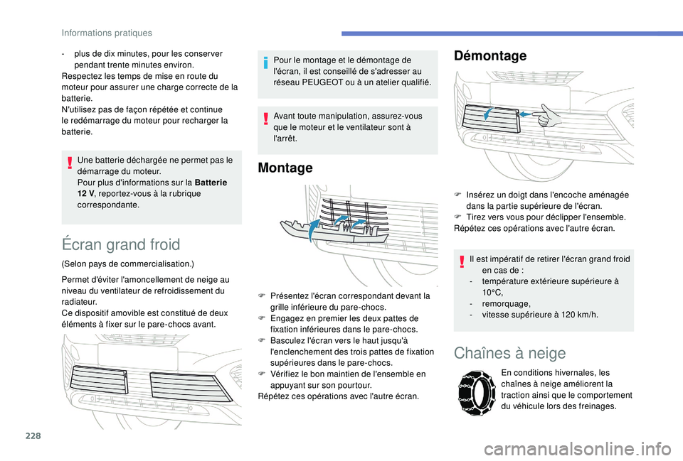 PEUGEOT 5008 2018 Manuel du propriétaire (in French) 228
Une batterie déchargée ne permet pas le
démarrage du moteur.
Pour plus d'informations sur la Batterie
12
V, reportez-vous à la rubrique
correspondante.
-
p
lus de dix minutes, po PEUGEOT 5008 2018 Manuel du propriétaire (in French) 228
Une batterie déchargée ne permet pas le
démarrage du moteur.
Pour plus d'informations sur la Batterie
12
V, reportez-vous à la rubrique
correspondante.
-
p
lus de dix minutes, po