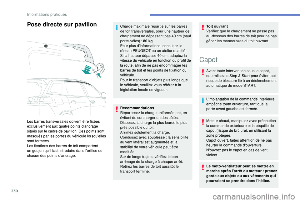 PEUGEOT 5008 2018 Manuel du propriétaire (in French) 230
Pose directe sur pavillon
Les barres transversales doivent être fixées
exclusivement aux quatre points d'ancrage
situés sur le cadre de pavillon. Ces points sont
masqués par les portes PEUGEOT 5008 2018 Manuel du propriétaire (in French) 230
Pose directe sur pavillon
Les barres transversales doivent être fixées
exclusivement aux quatre points d'ancrage
situés sur le cadre de pavillon. Ces points sont
masqués par les portes
