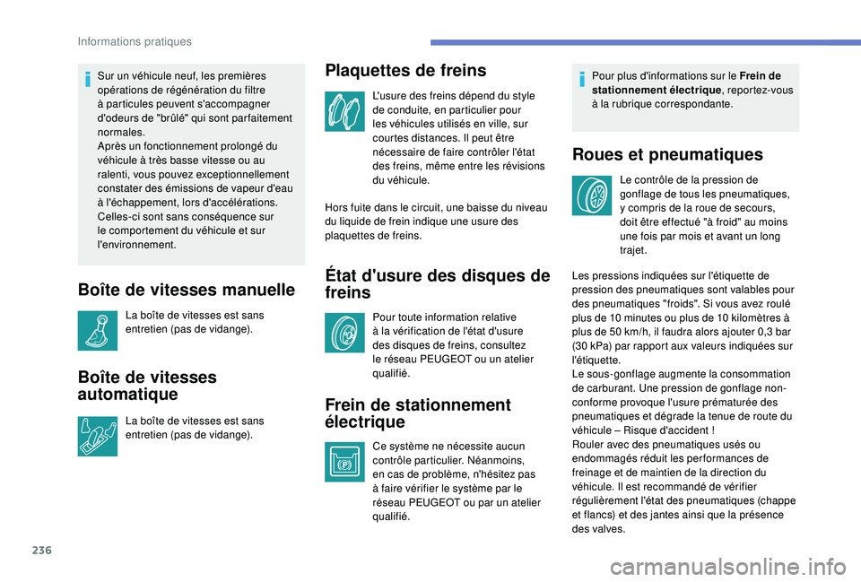 PEUGEOT 5008 2018 Manuel du propriétaire (in French) 236
Sur un véhicule neuf, les premières
opérations de régénération du filtre
à particules peuvent s'accompagner
d'odeurs de "brûlé" qui sont par faitement
normales.
Après PEUGEOT 5008 2018 Manuel du propriétaire (in French) 236
Sur un véhicule neuf, les premières
opérations de régénération du filtre
à particules peuvent s'accompagner
d'odeurs de "brûlé" qui sont par faitement
normales.
Après