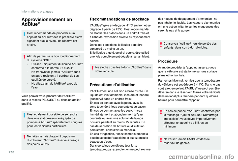 PEUGEOT 5008 2018 Manuel du propriétaire (in French) 238
Approvisionnement en
AdBlue®
Il est recommandé de procéder à un
appoint en AdBlue® dès la première alerte
signalant que le niveau de réser ve est
atteint.
Afin de permettre le bon fonc PEUGEOT 5008 2018 Manuel du propriétaire (in French) 238
Approvisionnement en
AdBlue®
Il est recommandé de procéder à un
appoint en AdBlue® dès la première alerte
signalant que le niveau de réser ve est
atteint.
Afin de permettre le bon fonc