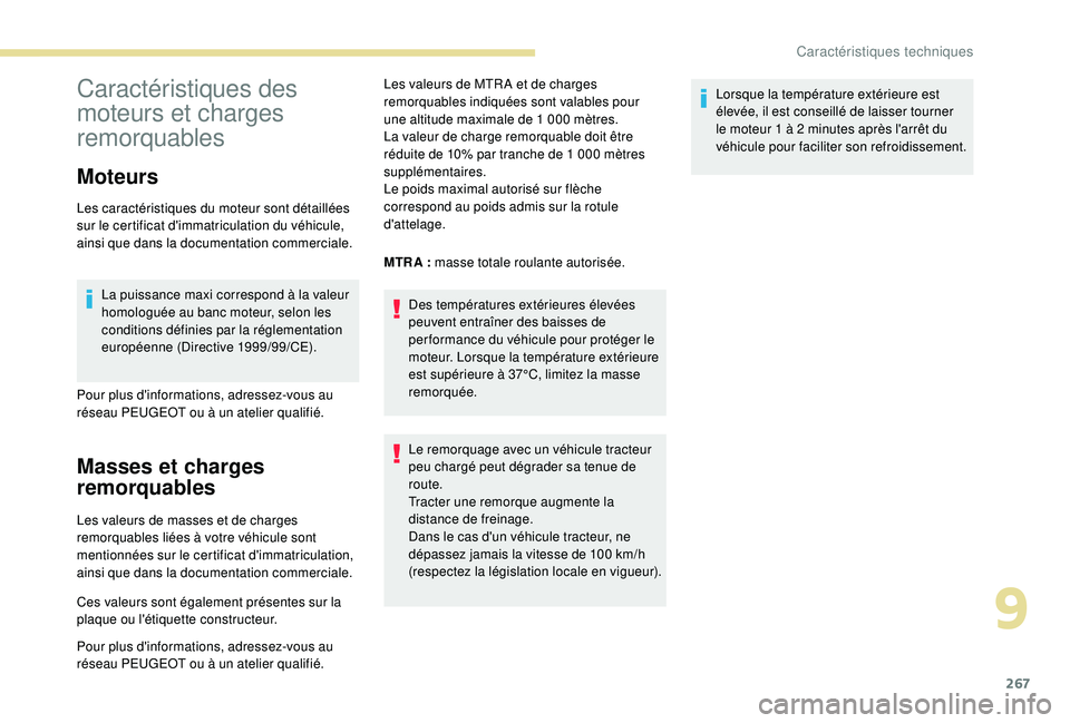 PEUGEOT 5008 2018  Manuel du propriétaire (in French) 267
Caractéristiques des 
moteurs et charges 
remorquables
Moteurs
Les caractéristiques du moteur sont détaillées 
sur le certificat d'immatriculation du véhicule, 
ainsi que dans la document