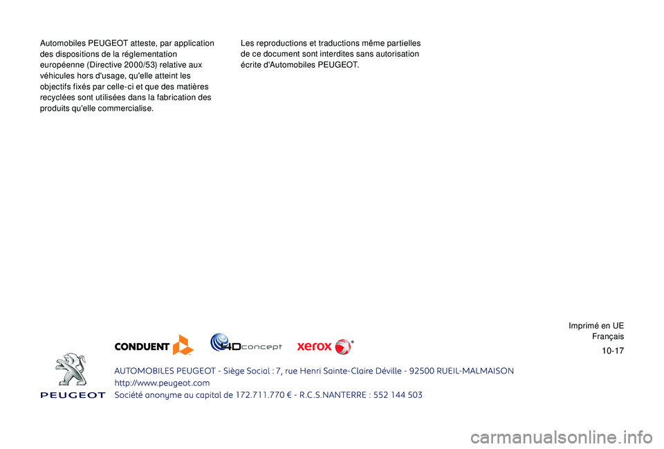 PEUGEOT 5008 2018 Manuel du propriétaire (in French) 10-17
Automobiles PEUGEOT atteste, par application
des dispositions de la réglementation
européenne (Directive 2000/53) relative aux
véhicules hors d'usage, qu'elle atteint les
objectif PEUGEOT 5008 2018 Manuel du propriétaire (in French) 10-17
Automobiles PEUGEOT atteste, par application
des dispositions de la réglementation
européenne (Directive 2000/53) relative aux
véhicules hors d'usage, qu'elle atteint les
objectif