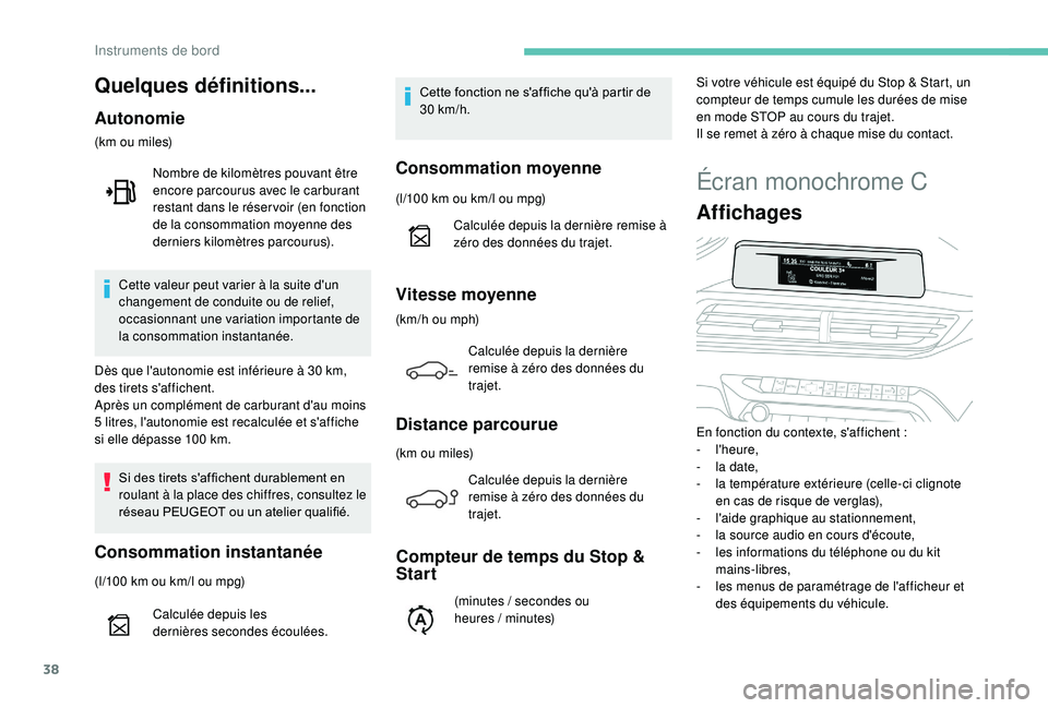 PEUGEOT 5008 2018  Manuel du propriétaire (in French) 38
Écran monochrome C
Affichages
En fonction du contexte, s'affichent :
-  l'heure,
-
 
l
 a date,
-
 
l
 a température extérieure (celle-ci clignote 
en cas de risque de verglas),
-
 
l
 &