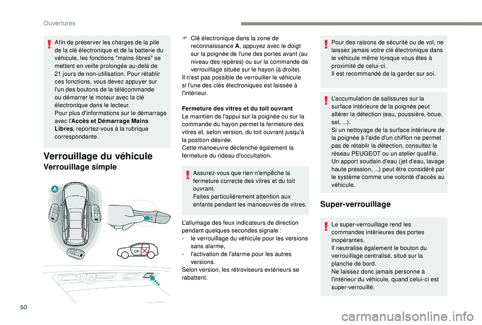 PEUGEOT 5008 2018  Manuel du propriétaire (in French) 50
Afin de préser ver les charges de la pile 
de la clé électronique et de la batterie du 
véhicule, les fonctions "mains-libres" se 
mettent en veille prolongée au-delà de 
21  jours de